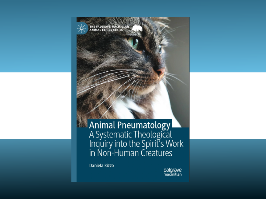 New Book: “Animal Pneumatology – A Systematic Theological Inquiry into the Spirit’s Work in Non-Human Creatures”