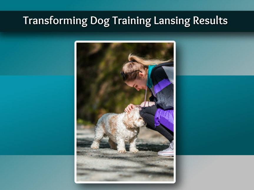 Transforming Dog Training Lansing Results