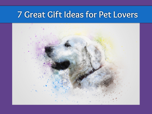 7 Great Gift Ideas for Pet Lovers
