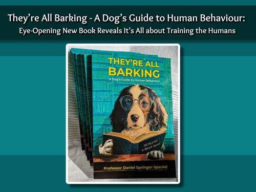 They’re All Barking – A Dog’s Guide to Human Behaviour:  Eye-Opening New Book Reveals It’s All about Training the Humans